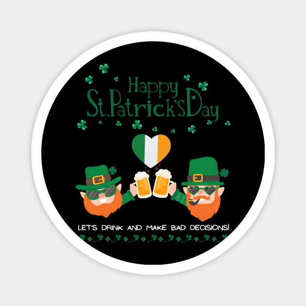 Let`s drink and make bad decisons.St. Patrick Shamrock Shenanigans Irish Luck Magnet by Stoiceveryday